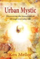 Urban Mystic: Discovering the Transcendent Through Everyday Life 1606938231 Book Cover