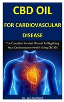 Cbd Oil For Cardiovascular Disease: The Complete Survival Manual To Regaining Your Cardiovascular Health Using CBD Oil 1713290820 Book Cover