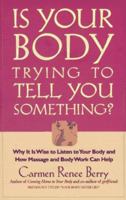 Is Your Body Trying to Tell You Something? : Why It Is Wise to Listen to Your Body and How Massage and Body Work Can Help 1879290111 Book Cover