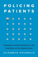 Policing Patients: Treatment and Surveillance on the Frontlines of the Opioid Crisis 0691227322 Book Cover