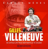 Gilles Villeneuve: His Untold Life from Berthierville to Zolder 1785314580 Book Cover