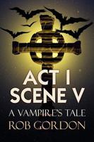 Act I Scene V: A Vampire's Tale 1436385768 Book Cover