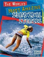 The World's Most Amazing Survival Stories (Edge Books) 0736864377 Book Cover