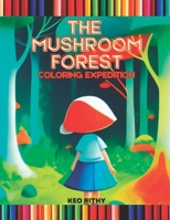 The Mushroom Forest: Coloring Expedition B0C7J9DDFZ Book Cover