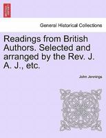Readings from British Authors. Selected and arranged by the Rev. J. A. J., etc. 1241225818 Book Cover