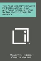 The Post War Development of International Law and Some Contributions by the United States of America 1258725045 Book Cover