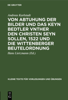 Von Abtuhung Der Bilder Und Das Keyn Bedtler Unther Den Christen Seyn Sollen 1522 Und Die Wittenberger Beutelordnung 1512292028 Book Cover