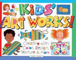 Kids Art Works!: Creating with Color, Design, Texture & More 0613576063 Book Cover