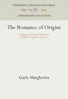 The Romance of Origins: Language and Sexual Difference in Middle English Literature 0812232178 Book Cover