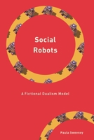 Social Robots: A Fictional Dualism Model 1538185024 Book Cover