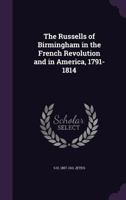 The Russells of Birmingham in the French Revolution and in America, 1791-1814 0548801886 Book Cover