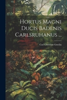 Hortus Magni Ducis Badenis Carlsruhanus ... 1021747068 Book Cover