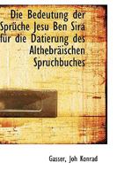 Die Bedeutung Der Spruche Jesu Ben Sira Fur Die Datierung Des Althebraischen Spruchbuches 1113380691 Book Cover
