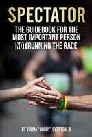 SPECTATOR: The Guidebook for the Most Important Person NOT Running the Race. 1667846914 Book Cover