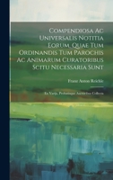 Compendiosa Ac Universalis Notitia Eorum, Quae Tum Ordinandis Tum Parochis Ac Animarum Curatoribus Scitu Necessaria Sunt: Ex Varijs, Probatisque Auctoribus Collecta 102098774X Book Cover