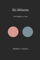 Iki-Mitama: The Weight of a Soul B0G5VRZ7SV Book Cover