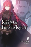 The Kept Man of the Princess Knight, Vol. 6 (Volume 6) (The Kept Man of the Princess Knight (light novel)) B0GNLQGHKT Book Cover