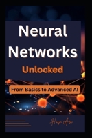 Neural Networks Unlocked: From Basics to Advanced AI B0F14975YZ Book Cover