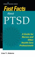 Fast Facts about PTSD: A Guide for Nurses and Other Health Care Professionals 0826170080 Book Cover