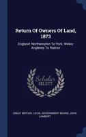 Return Of Owners Of Land, 1873: England: Northampton To York. Wales: Anglesey To Radnor 1017760500 Book Cover