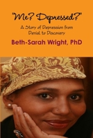 Me? Depressed? a Story of Depression from Denial to Discovery 130443804X Book Cover