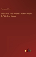 Studi Storici sulla Tipografia intorno l'Origine dell'Arte della Stampa 1276889461 Book Cover