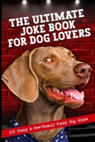 The Ultimate Joke Book For Dog Lovers: 102 Punny & Paw-Somely Funny Dog Jokes B0CTFMSRVL Book Cover