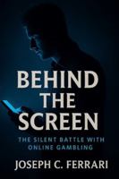 Behind The Screen: The Silent Battle with Online Gambling B0G45WBNNG Book Cover