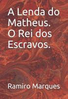 A Lenda do Matheus O Rei dos Escravos (Comunicação Universal. (Início, meio e fim)) 1790228654 Book Cover