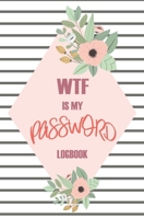 WTF Is My Password: Passwords Alphabetical Organizer Log Book, Notebook To Protect Usernames and Passwords, Address Website, Username, Password, New Password and Notes For Women (Flower Series) 1670702014 Book Cover