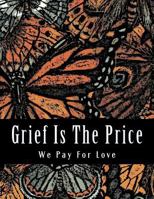 Grief Is The Price We Pay For Love: Grief Journal and Adult Coloring Book 1545077711 Book Cover