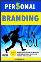 Personal Branding: A Beginners guide to Personal and Social Media Branding for the Digital Age 1091569096 Book Cover