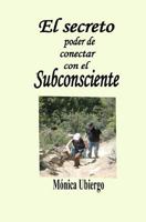El secreto poder de conectar con el subconsciente: Simples pasos para desbloquear el subconsciente, sicronizando los hemisferios cerebrales, en la b�squeda de una vida plena. 1463742304 Book Cover