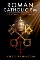 Roman Catholicism (The Counterfeit Church) B0FS9PMTQ1 Book Cover