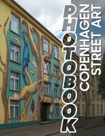 Copenhagen Street Art Photo Book: Explore Unique Urban Artwork With 40 Vibrant Images Of Copenhagen's Creative Streets B0DQ731MDH Book Cover