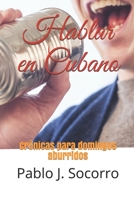 Hablar en Cubano: Cr�nicas para domingos aburridos 1076450881 Book Cover