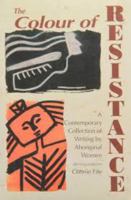 The Colour of Resistance: A Contemporary Collection of Writing by Aboriginal Women 0920813623 Book Cover