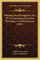 Philologische Kleinigkeiten Der XLI Versammlung Deutscher Philologen Und Schulmanner (1891) 1147374201 Book Cover