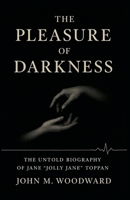 The Pleasure of Darkness: The Untold Biography of Jane "Jolly Jane" Toppan B0G6C2YYX1 Book Cover
