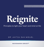 Reignite: Principles to light your heart and mind on fire 1959989294 Book Cover