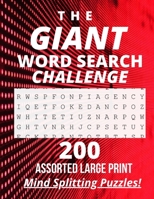 The Giant Word Search Challenge: 200 - Assorted - Large Print - Mind Splitting - Word Search - Puzzles B08DPV5RRM Book Cover