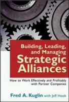 Building, Leading, and Managing Strategic Alliances: How to Work Effectively and Profitably With Partner Companies 0814406831 Book Cover