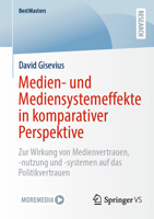 Medien- und Mediensystemeffekte in komparativer Perspektive: Zur Wirkung von Medienvertrauen, -nutzung und -systemen auf das Politikvertrauen 3658501308 Book Cover