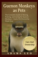 Guenon Monkeys As Pets: The Complete Guide To Raising, Training, And Caring For Guenon Monkeys — Exotic Pet Ownership Made Easy B0F5X5KMPB Book Cover