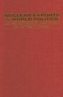 Nuclear Exports and World Politics: Policy and Regime 1349059862 Book Cover