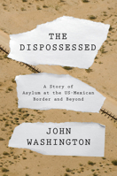 The Dispossessed: A Story of Asylum and the US Border and Beyond 1788734726 Book Cover