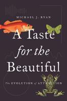 A Taste for the Beautiful: The Evolution of Attraction 0691167265 Book Cover