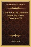 A Study Of The Delaware Indian Big House Ceremony V2 1163159395 Book Cover