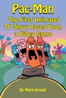 Pac-Man: The First Animated TV Show Based Upon a Video Game 1629339377 Book Cover