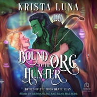 Bound to the Orc Hunter: A Monster Fantasy Romance (Brides of the Moon Blade Clan) B0DF12K3T4 Book Cover